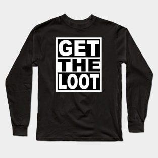 Get the Loot Long Sleeve T-Shirt